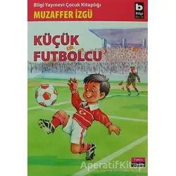 Küçük Futbolcu - Muzaffer İzgü - Bilgi Yayınevi
