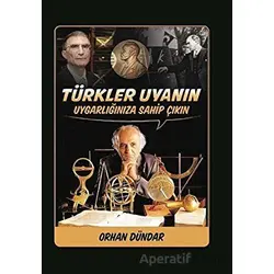 Türkler Uyanın - Uygarlığınıza Sahip Çıkın - Orhan Dündar - Biyografi Net İletişim