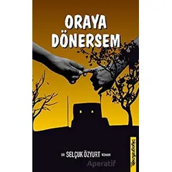 Oraya Dönersem - Selçuk Özyurt - Biyografi Net İletişim ve Yayın