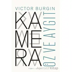 Kamera: Öz ve Aygıt - Victor Burgin - Espas Kuram Sanat Yayınları