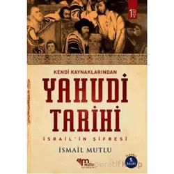 Kendi Kaynaklarından Yahudi Tarihi 1. Cilt İsrail’in şifresi - İsmail Mutlu - Mutlu Yayınevi
