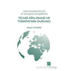 Yeni Perspektifler ve Gelişmeler Işığında Ticari Diplomasi ve Türkiye’nin Durumu
