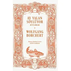 Ay Yalan Söylüyor/ Bütün Şiirleri - Wolfgang Borchert - Everest Yayınları