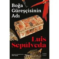 Boğa Güreşçisinin Adı - Luis Sepulveda - Everest Yayınları