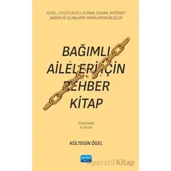 Bağımlı Aileleri İçin Rehber Kitap/ Alkol, Uyuşturucu, Kumar, Sigara, İnternet Bağımlısı Olanların Y