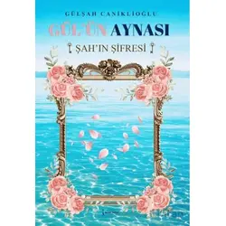 Gül’ün Aynası Şah’ın Şifresi - Gülşah Caniklioğlu - İkinci Adam Yayınları