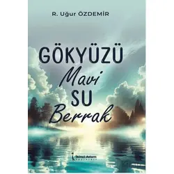 Gökyüzü Mavi Su Berrak - R. Uğur Özdemir - İkinci Adam Yayınları