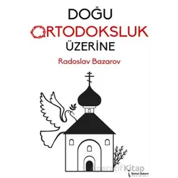 Doğu Ortodoksluk Üzerine - Radoslav Bazarov - İkinci Adam Yayınları