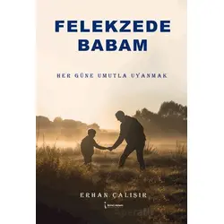 Felekzede Babam - Erhan Çalışır - İkinci Adam Yayınları