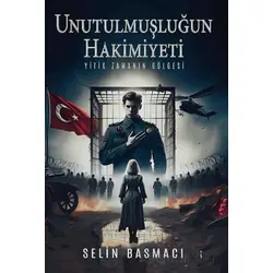 Unutulmuşluğun Hakimiyeti - Selin Basmacı - İkinci Adam Yayınları