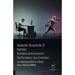 Sedanter Bireylerde 12 Haftalık Kombine Antrenmanın Performans, Kan Enzimleri ve Metabolitlere Etkis