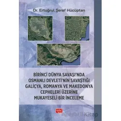 Birinci Dünya Savaşı’nda Osmanlı Devleti’nin Savaştığı Galiçya, Romanya ve Makedonya Cepheleri Üzeri