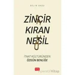 Zincir Kıran Nesil - İtaat Kültüründen Özgün Benliğe - Belin Aksu - Nobel Bilimsel Eserler