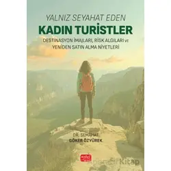 Yalnız Seyahat Eden Kadın Turistler: Destinasyon İmajları, Risk Algıları ve Yeniden Satın Alma Niyet