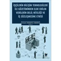 İşçilerin Bilişim Teknolojileri ile Gözetiminden Elde Edilen Verilerin Delil Niteliği ve İş Sözleşme