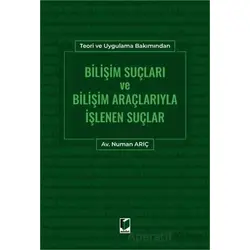 Bilişim Suçları ve Bilişim Araçlarıyla İşlenen Suçlar - Numan Arıç - Adalet Yayınevi