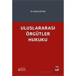 Uluslararası Örgütler Hukuku - Ahmet Ulutaş - Adalet Yayınevi