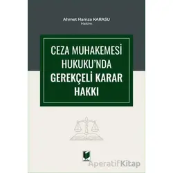 Ceza Muhakemesi Hukukunda Gerekçeli Karar Hakkı - Ahmet Hamza Karasu - Adalet Yayınevi