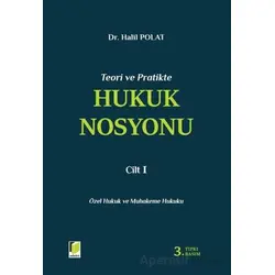 Teori ve Pratikte Hukuk Nosyonu Cilt I - Halil Polat - Adalet Yayınevi