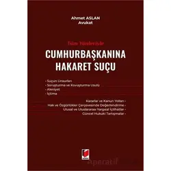 Tüm Yönleriyle Cumhurbaşkanına Hakaret Suçu - Ahmet Aslan - Adalet Yayınevi