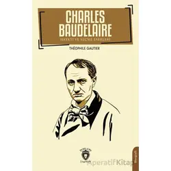 Charles Baudelaire Hayatı ve Seçme Eserleri - Theophıle Gautier - Dorlion Yayınları