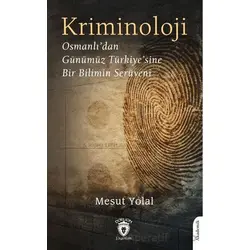 Kriminoloji Osmanlı’dan Günümüz Türkiye’sine Bir Bilimin Serüveni - Mesut Yolal - Dorlion Yayınları