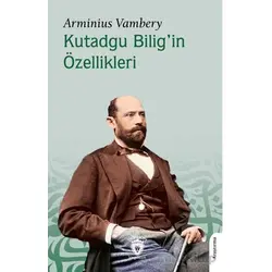 Kutadgu Bilig’in Özellikleri - Arminius Vambery - Dorlion Yayınları