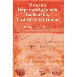 Osmanlı İmparatorluğunda Bankacılık, Ticaret ve Yatırım - Kolektif - İş Bankası Kültür Yayınları