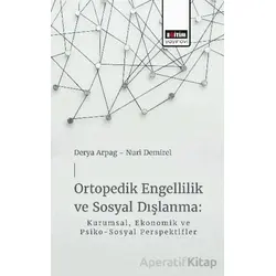 Ortopedik Engellilik ve Sosyal Dışlanma: Kurumsal, Ekonomik ve Psiko-Sosyal Perspektifler