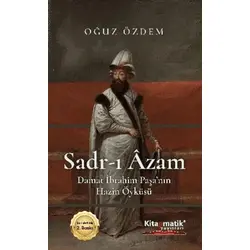 Sadr-I Âzam Damat İbrahim Paşa’nın Hazin Öyküsü - Oğuz Özdem - Kitapmatik Yayınları