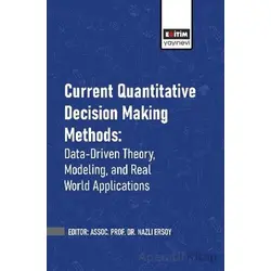 Current Quantitative Decision Making Methods: Data-Driven Theory, Modeling, and Real World Applicati