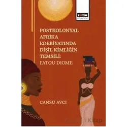 Postkolonyal Afrika Edebiyatında Dişil Kimliğin Temsili: Fatou Dıome