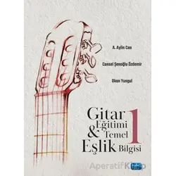 Gitar Eğitimi ve Temel Eşlik Bilgisi 1 - A. Aylin Can - Nobel Akademik Yayıncılık