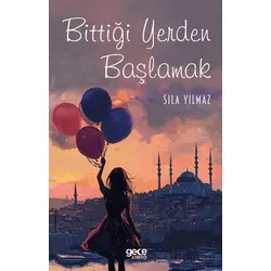 Bittiği Yerden Başlamak - Sıla Yılmaz - Gece Kitaplığı
