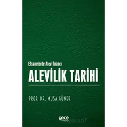 Alevilik Tarihi - Efsanelerde Alevi İnancı - Musa Güner - Gece Kitaplığı