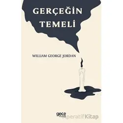Gerçeğin Temeli - William George Jordan - Gece Kitaplığı