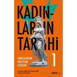 Kadınların Tarihi 1 - Tanrıçalardan Hıristiyan Azizelere - Georges Duby - Alfa Yayınları