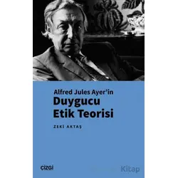 Alfred Jules Ayer’in Duygucu Etik Teorisi - Zeki Aktaş - Çizgi Kitabevi Yayınları