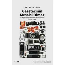 Gazetecinin Mesaisi Olmaz - Musa Çelik - Çizgi Kitabevi Yayınları