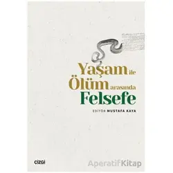 Yaşam ile Ölüm Arasında Felsefe - Mustafa Kaya - Çizgi Kitabevi Yayınları