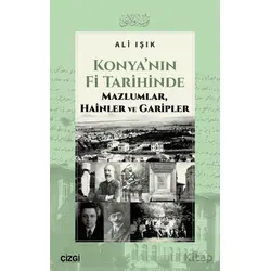 Konya’nın Fi Tarihinde Mazlumlar, Hainler ve Garipler - Ali Işık - Çizgi Kitabevi Yayınları