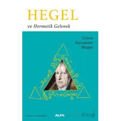 Hegel ve Hermetik Gelenek - Glenn Alexander Magee - Alfa Yayınları