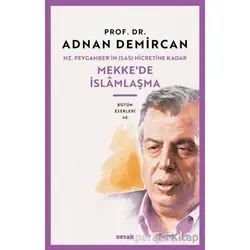Hz. Peygamberin (SAS) Hicretine Kadar Mekkede İslamlaşma - Adnan Demircan - Beyan Yayınları