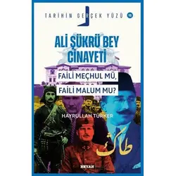 Ali Şükrü Bey Cinayeti Faili Meçhul Mü, Faili Malum Mu? - Hayrullah Türker - Beyan Yayınları