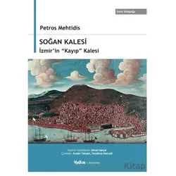 Soğan Kalesi, İzmir’in “Kayıp” Kalesi - Petros Mehtidis - Yakın Kitabevi