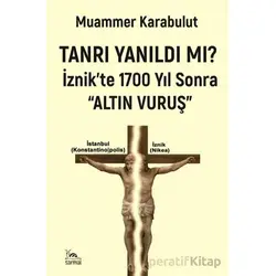 Tanrı Yanıldı mı?/ İznikte 1700 Yıl Sonra Altın Vuruş - Muammer Karabulut - Sarmal Kitabevi