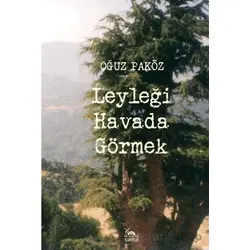 Leyleği Havada Görmek - Oğuz Paköz - Sarmal Kitabevi
