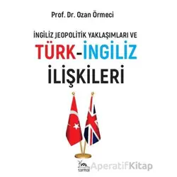 Türk-İngiliz İlişkileri - Ozan Örmeci - Sarmal Kitabevi