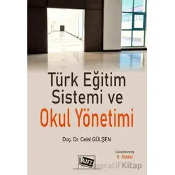 Türk Eğitim Sistemi ve Okul Yönetimi - Celal Gülşen - Anı Yayıncılık