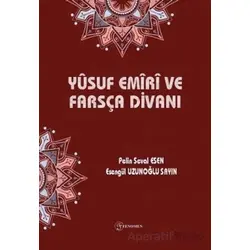 Yusuf Emiri ve Farsça Divanı - Esengül Uzunoğlu Sayın - Fenomen Yayıncılık